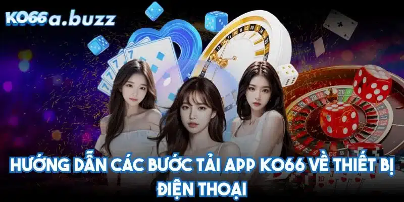 Hướng dẫn các bước tải app KO66 về thiết bị điện thoại